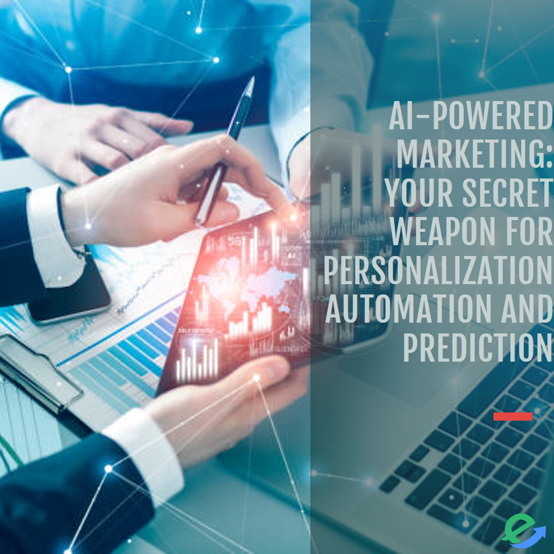 AI-Powered Marketing: Your Secret Weapon for Personalization, Automation, and Prediction
